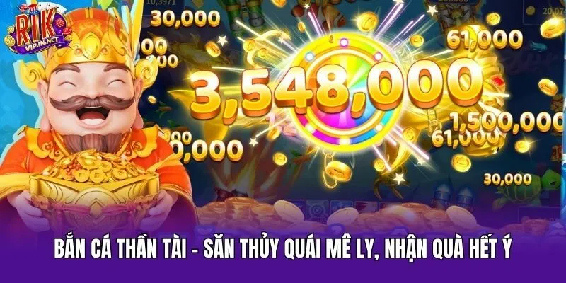 Bắn Cá Thần Tài - Săn Thủy Quái Mê Ly, Nhận Quà Hết Ý