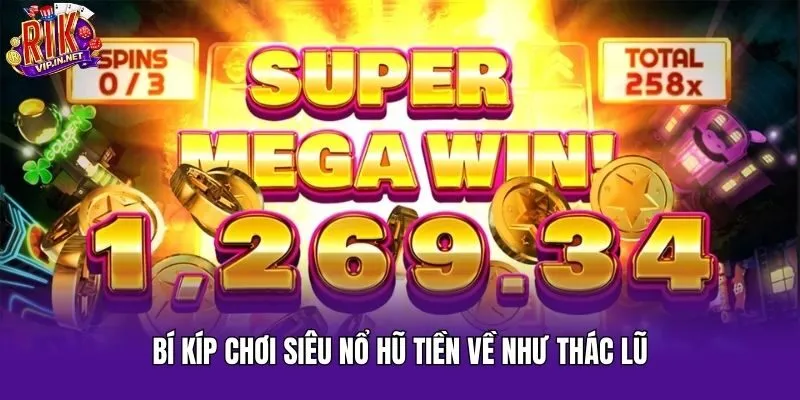 Bí kíp chơi siêu nổ hũ tiền về như thác lũ