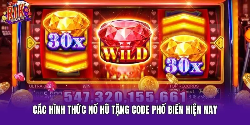 Các hình thức nổ hũ tặng code phổ biến hiện nay