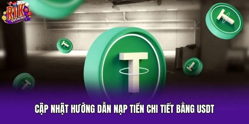Cập nhật hướng dẫn nạp tiền chi tiết bằng USDT