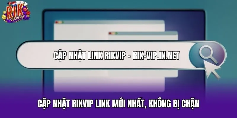 Cập nhật Rikvip link mới nhất, không bị chặn