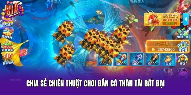 Chia sẻ chiến thuật chơi Bắn Cá Thần Tài bất bại