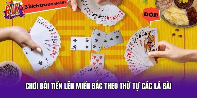 Chơi bài tiến lên miền Bắc theo thứ tự các lá bài