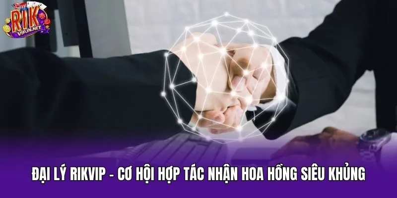 Đại Lý Rikvip – Cơ Hội Hợp Tác Nhận Hoa Hồng Siêu Khủng