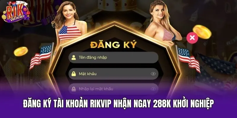 Đăng ký tài khoản Rikvip nhận ngay 288K khởi nghiệp