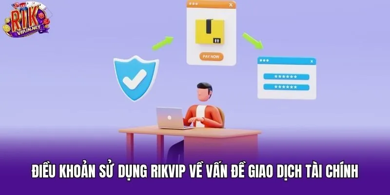 Điều khoản sử dụng Rikvip về vấn đề giao dịch tài chính