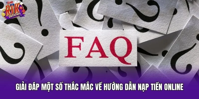 Giải đáp một số thắc mắc về hướng dẫn nạp tiền online