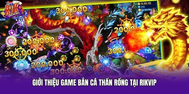 Giới thiệu game bắn cá thần rồng tại Rikvip