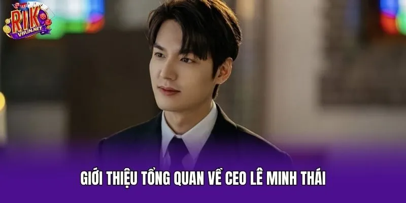 Giới thiệu tổng quan về CEO Lê Minh Thái