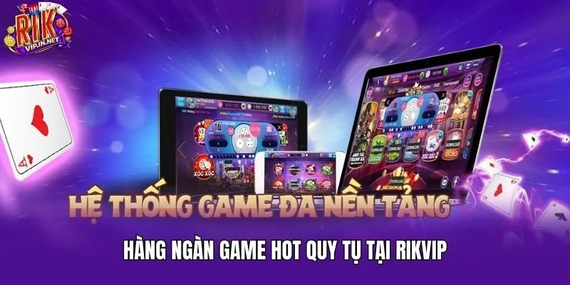 Hàng ngàn game hot quy tụ tại Rikvip