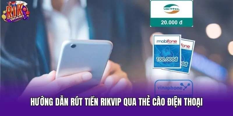 Hướng dẫn rút tiền Rikvip qua thẻ cào điện thoại