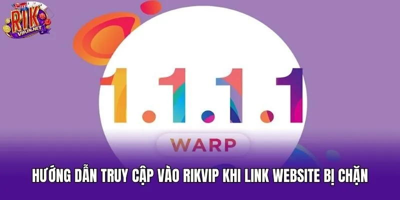 Hướng dẫn truy cập vào Rikvip khi link website bị chặn