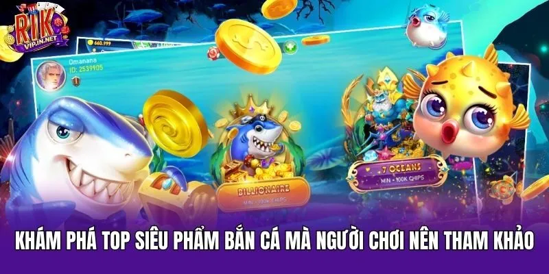 Khám phá top siêu phẩm bắn cá mà người chơi nên tham khảo