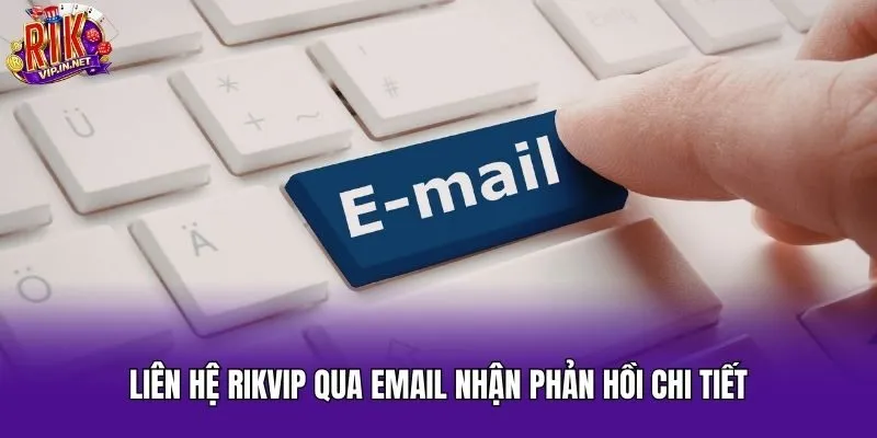 Liên hệ Rikvip qua email nhận phản hồi chi tiết