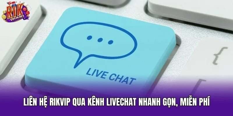 Liên hệ Rikvip qua kênh livechat nhanh gọn, miễn phí
