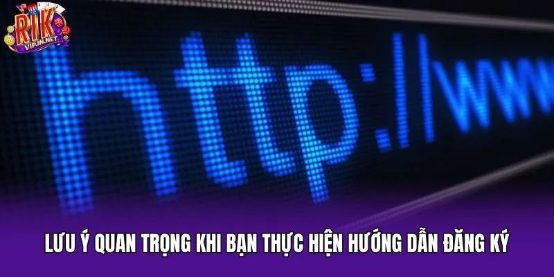 Lưu ý quan trọng khi bạn thực hiện hướng dẫn đăng ký