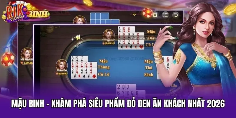 Mậu Binh – Khám Phá Siêu Phẩm Đỏ Đen Ăn Khách Nhất 2026