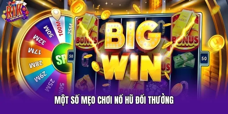 Một số mẹo chơi nổ hũ đổi thưởng