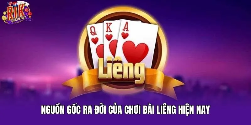 Nguồn Gốc Ra Đời Của Chơi Bài Liêng Hiện Nay