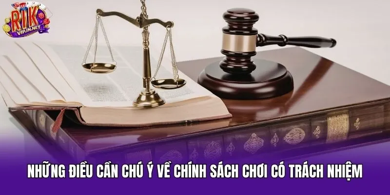 Những điều cần chú ý về chính sách chơi có trách nhiệm