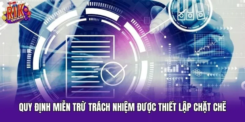 Quy định miễn trừ trách nhiệm được thiết lập chặt chẽ