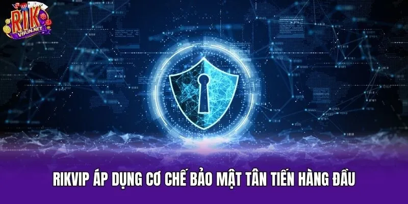 Rikvip áp dụng cơ chế bảo mật tân tiến hàng đầu