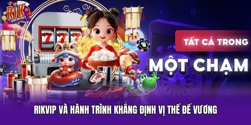 Rikvip và hành trình khẳng định vị thế đế vương