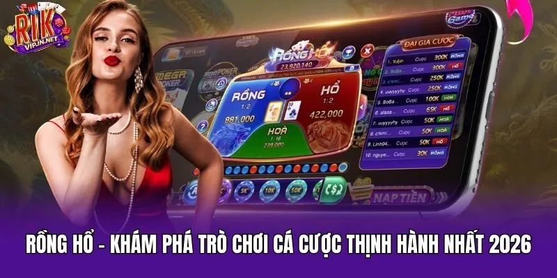 Rồng Hổ – Khám Phá Trò Chơi Cá Cược Thịnh Hành Nhất 2026