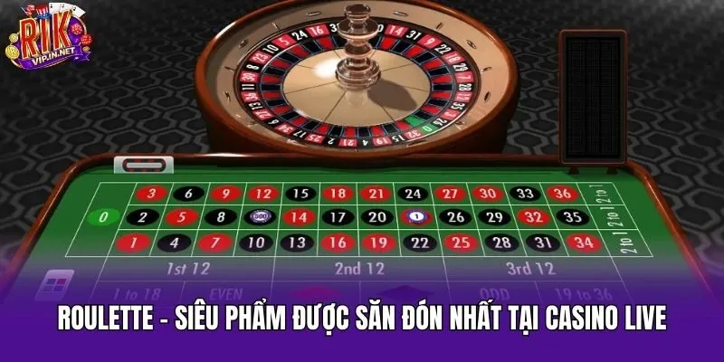 Roulette - Siêu phẩm được săn đón nhất tại casino live