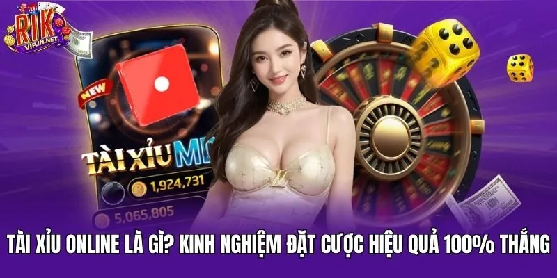 Tài Xỉu Online Là Gì? Kinh Nghiệm Đặt Cược Hiệu Quả 100% Thắng