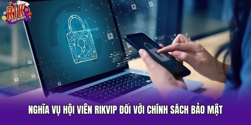 Nghĩa vụ hội viên Rikvip đối với chính sách bảo mật