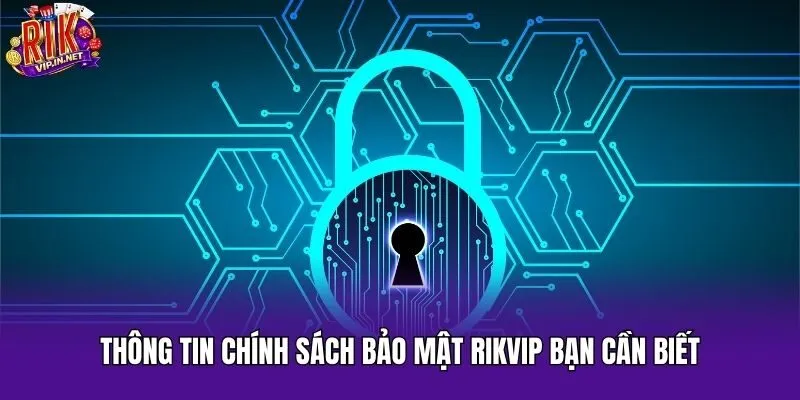 Thông tin chính sách bảo mật Rikvip bạn cần biết