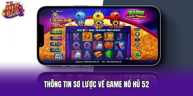 Thông tin sơ lược về game nổ hũ 52