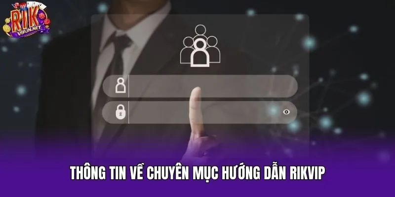 Thông tin về chuyên mục hướng dẫn Rikvip