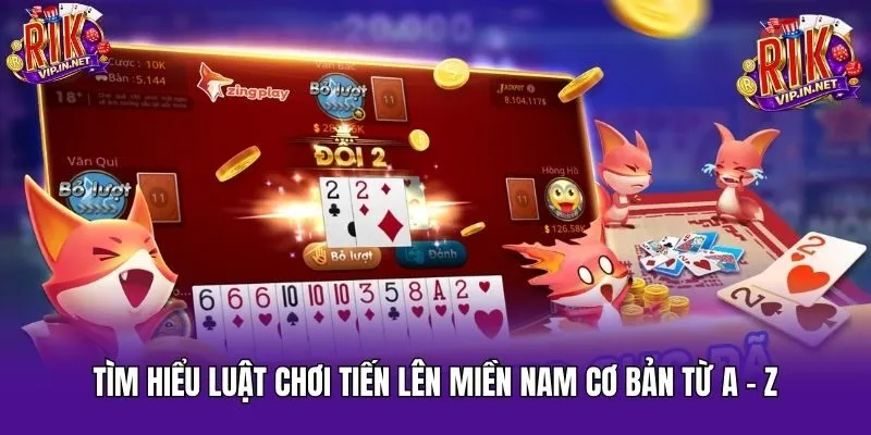 Tìm hiểu luật chơi Tiến lên miền Nam cơ bản từ A - Z