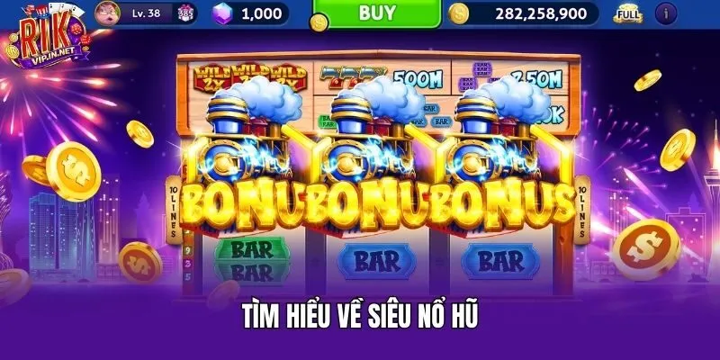 Tìm hiểu về siêu nổ hũ