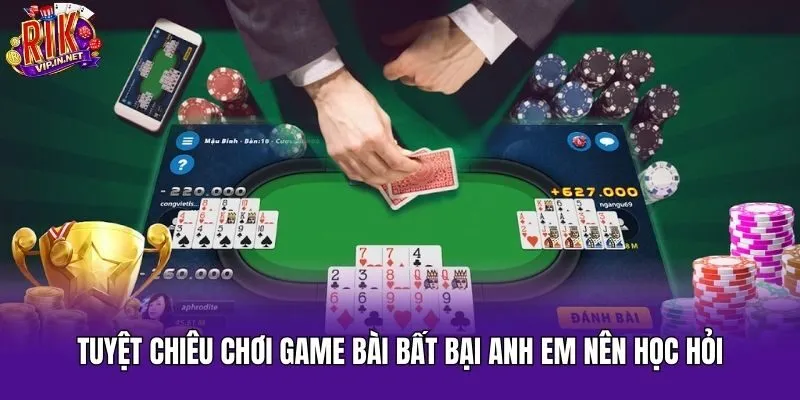Tuyệt chiêu chơi game bài bất bại anh em nên học hỏi
