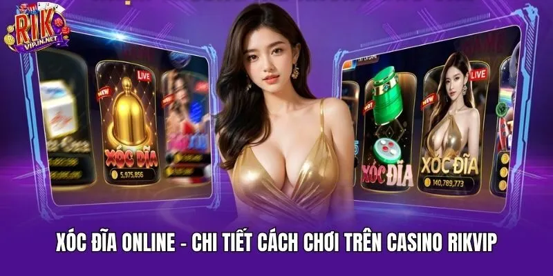 Xóc Đĩa Online – Chi Tiết Cách Chơi Trên Casino Rikvip